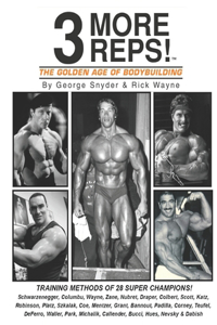 Three More Reps: The Golden Age of Bodybuilding: Intimate stories and training tips with first hand exclusive interviews from former Mr. Olympia Arnold Schwarzenegge