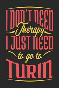 I Don't Need Therapy I Just Need To Go To Turin