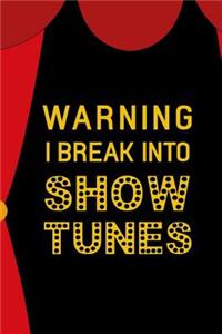 Warning I Break Into Show Tunes