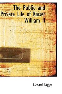 The Public and Private Life of Kaiser William II