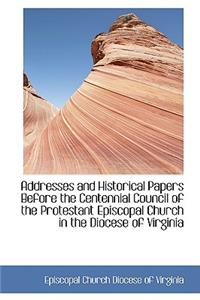 Addresses and Historical Papers Before the Centennial Council of the Protestant Episcopal Church in