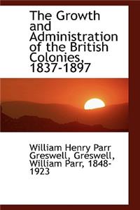 The Growth and Administration of the British Colonies, 1837-1897
