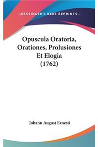 Opuscula Oratoria, Orationes, Prolusiones Et Elogia (1762)