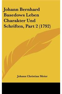 Johann Bernhard Basedows Leben Charakter Und Schriften, Part 2 (1792)