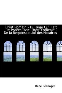 Droit Romain: Du Juge Qui Fait Le Proc?'s Sien: Droit Fran Ais: - de La Responsabilit Des Notaires