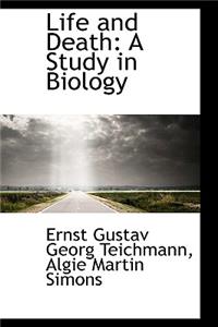 Life and Death: A Study in Biology