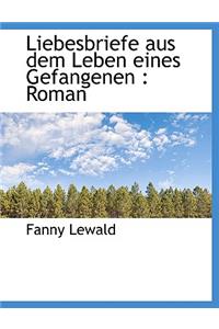 Liebesbriefe Aus Dem Leben Eines Gefangenen: Roman