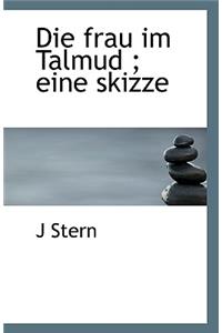 Die Frau Im Talmud; Eine Skizze