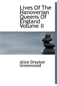 Lives of the Hanoverian Queens of England Volume II