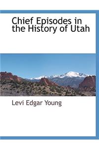 Chief Episodes in the History of Utah