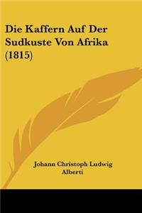 Die Kaffern Auf Der Sudkuste Von Afrika (1815)