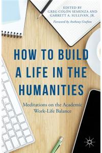 How to Build a Life in the Humanities