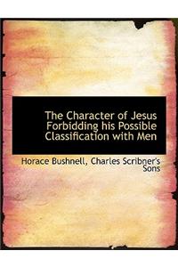 The Character of Jesus Forbidding His Possible Classification with Men