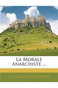 La Morale Anarchiste ...