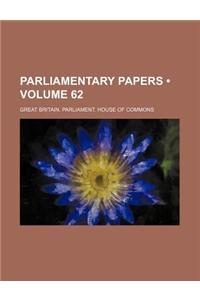 House of Commons Papers Volume 62