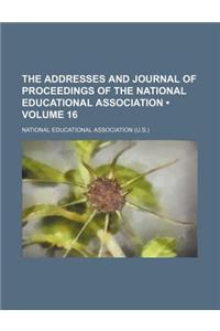 The Addresses and Journal of Proceedings of the National Educational Association (Volume 16)