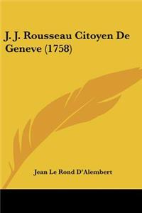 J. J. Rousseau Citoyen De Geneve (1758)