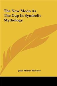 The New Moon as the Cup in Symbolic Mythology