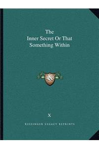 The Inner Secret or That Something Within