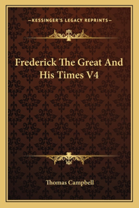 Frederick The Great And His Times V4