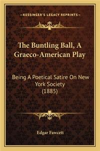 The Buntling Ball, a Graeco-American Play