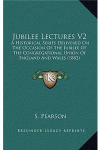 Jubilee Lectures V2: A Historical Series Delivered on the Occasion of the Jubilee of the Congregational Union of England and Wales (1882)