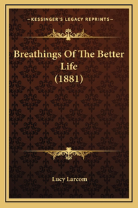 Breathings Of The Better Life (1881)