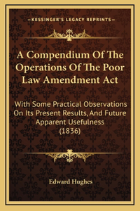 A Compendium Of The Operations Of The Poor Law Amendment Act