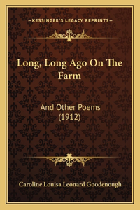 Long, Long Ago On The Farm: And Other Poems (1912)