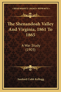 The Shenandoah Valley And Virginia, 1861 To 1865