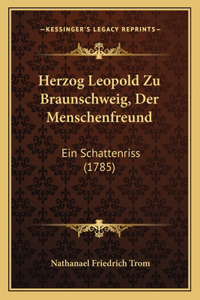 Herzog Leopold Zu Braunschweig, Der Menschenfreund