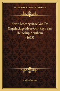 Korte Beschryvinge Van De Ongeluckige Meer-Om-Reys Van Het Schip Aernhem (1663)