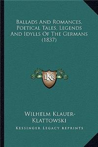 Ballads And Romances, Poetical Tales, Legends And Idylls Of The Germans (1837)