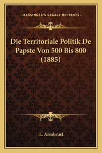 Die Territoriale Politik De Papste Von 500 Bis 800 (1885)