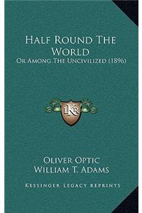 Half Round The World