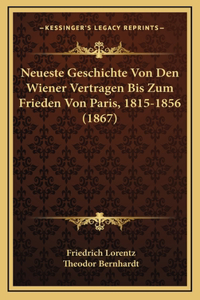 Neueste Geschichte Von Den Wiener Vertragen Bis Zum Frieden Von Paris, 1815-1856 (1867)