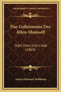 Das Geheimniss Der Alten Mamsell: Oder Hass Und Liebe (1869)