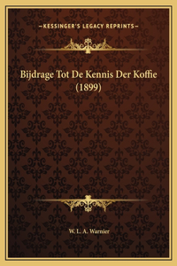 Bijdrage Tot De Kennis Der Koffie (1899)