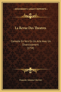 La Revue Des Theatres: Comedie En Vers En Un Acte Avec Un Divertissement (1754)