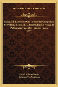 Bidrag Till Kannedom Om Insekternas Geografiska Utbredning I Norden Med Hufvudsakligt Afseende Pa Skandinaviens Och Finlands Fauna (1853)