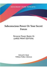 Subconscious Power or Your Secret Forces