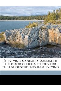 Surveying Manual; A Manual of Field and Office Methods for the Use of Students in Surveying