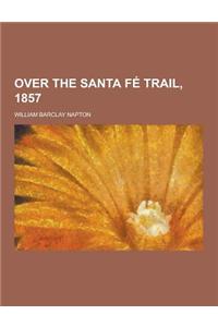 Over the Santa Fe Trail, 1857