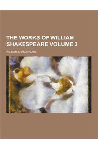 The Works of William Shakespeare Volume 3
