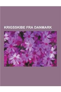 Krigsskibe Fra Danmark: Fregatten Jylland, Kongeskibet Dannebrog, F352 Peder Skram, Flyvefisken-Klassen, Iver Huitfeldt-Klassen, Havmanden, Ab