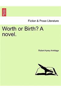 Worth or Birth? a Novel.
