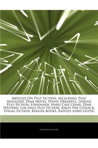 Articles on Pulp Fiction, Including: Pulp Magazine, Dime Novel, Penny Dreadful, Lesbian Pulp Fiction, Edisonade, Hard Case Crime, Dime Western, Gay Ma