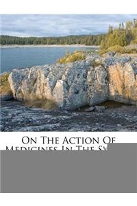 On The Action Of Medicines In The System