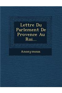 Lettre Du Parlement de Provence Au Roi...