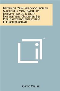 Beitrage Zum Serologischen Nachweis Von Bacillus Paratyphosus B Und Enteritidis Gartner Bei Der Bakteriologischen Fleischbeschau